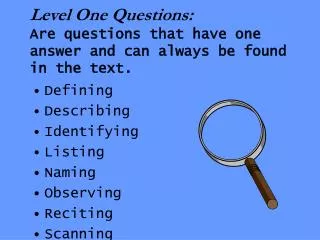 Level One Questions: Are questions that have one answer and can always be found in the text.