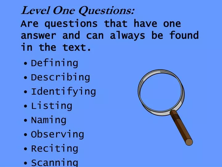 level one questions are questions that have one answer and can always be found in the text