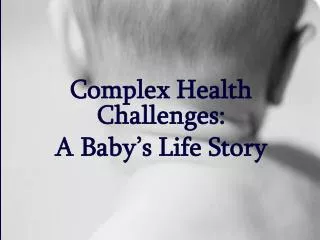 Complex Health Challenges: A Baby’s Life Story