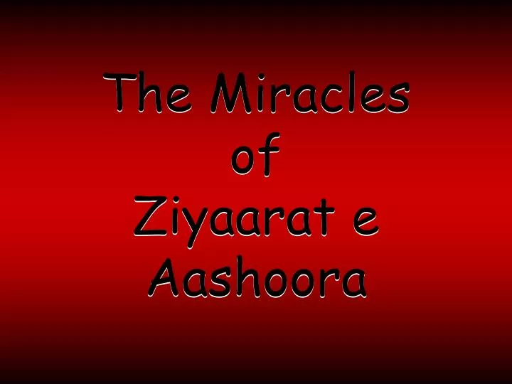 the miracles of ziyaarat e aashoora