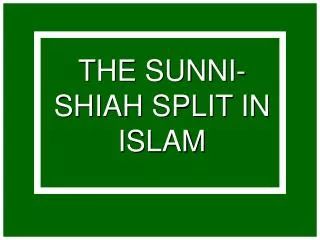 THE SUNNI-SHIAH SPLIT IN ISLAM