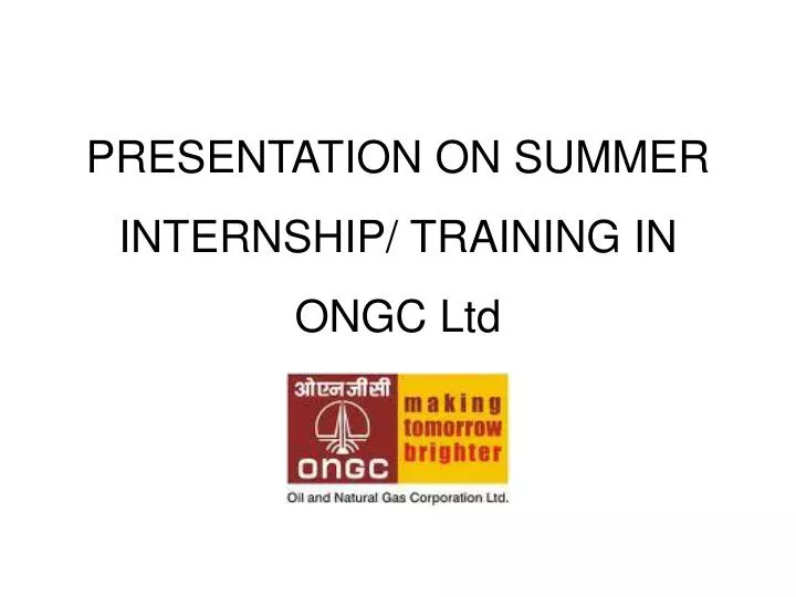 presentation on summer internship training in ongc ltd