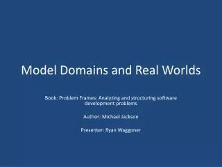 Model Domains and Real Worlds