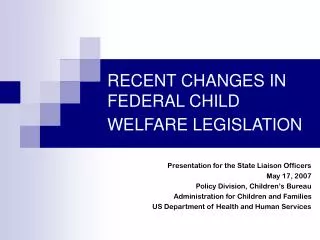 RECENT CHANGES IN FEDERAL CHILD WELFARE LEGISLATION