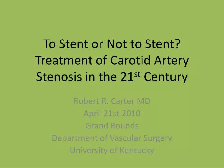 to stent or not to stent treatment of carotid artery stenosis in the 21 st century
