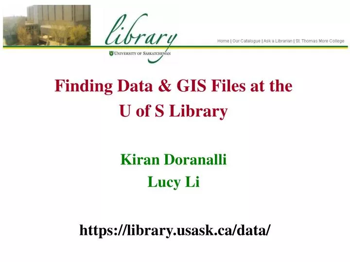 finding data gis files at the u of s library kiran doranalli lucy li