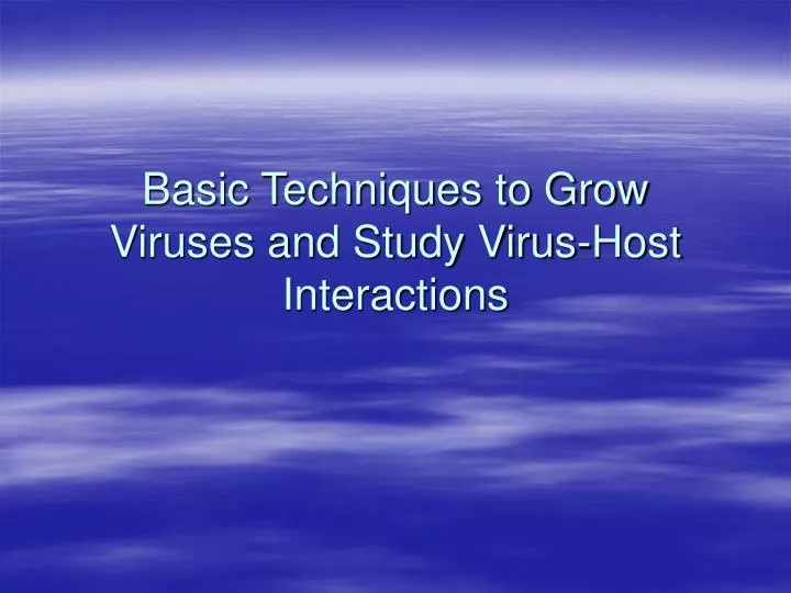 basic techniques to grow viruses and study virus host interactions