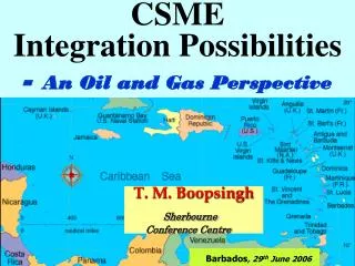 CSME Integration Possibilities - An Oil and Gas Perspective