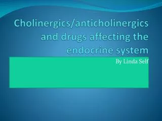 Cholinergics / anticholinergics and drugs affecting the endocrine system