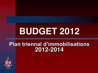 BUDGET 2012 Plan triennal d’immobilisations 2012-2014
