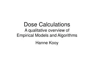 Dose Calculations A qualitative overview of Empirical Models and Algorithms