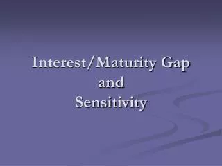 Interest/Maturity Gap and Sensitivity