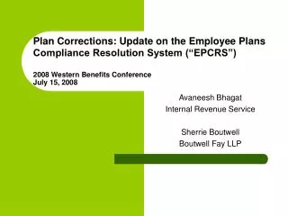 Plan Corrections: Update on the Employee Plans Compliance Resolution System (“EPCRS”) 2008 Western Benefits Conference J