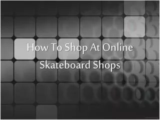 How To Shop At Online Skateboard Shops