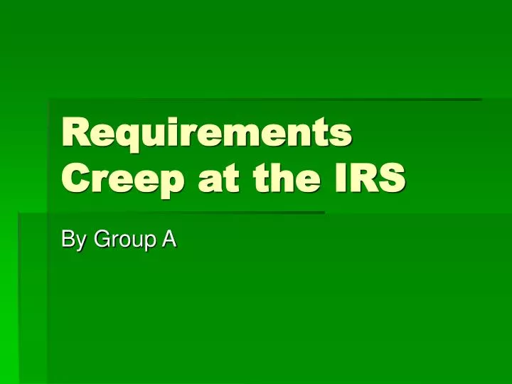 requirements creep at the irs