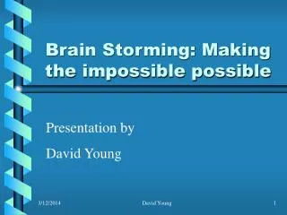 Brain Storming: Making the impossible possible