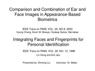Integrating Faces and Fingerprints for Personal Identification IEEE Trans on PAMI, VOL. 20, NO. 12, 1998 Lin Hong and An