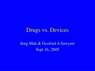 Drugs vs. Devices
