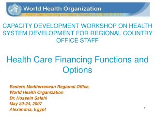 CAPACITY DEVELOPMENT WORKSHOP ON HEALTH SYSTEM DEVELOPMENT FOR REGIONAL COUNTRY OFFICE STAFF Health Care Financing Funct