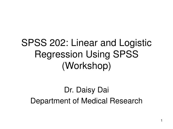 spss 202 linear and logistic regression using spss workshop