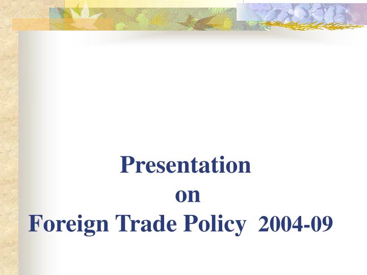 presentation on foreign trade policy 2004 09