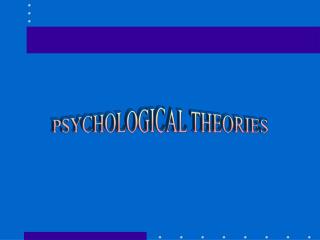 PSYCHOLOGICAL THEORIES