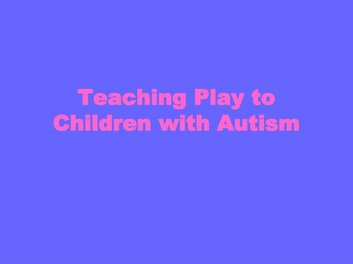 teaching play to children with autism