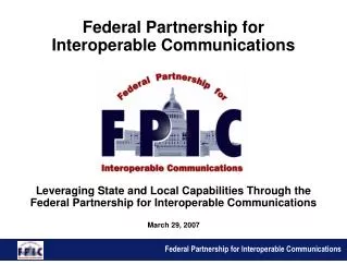 Leveraging State and Local Capabilities Through the Federal Partnership for Interoperable Communications