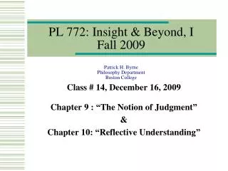 PL 772: Insight &amp; Beyond, I Fall 2009 Patrick H. Byrne Philosophy Department Boston College