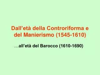 Dall’età della Controriforma e del Manierismo (1545-1610)