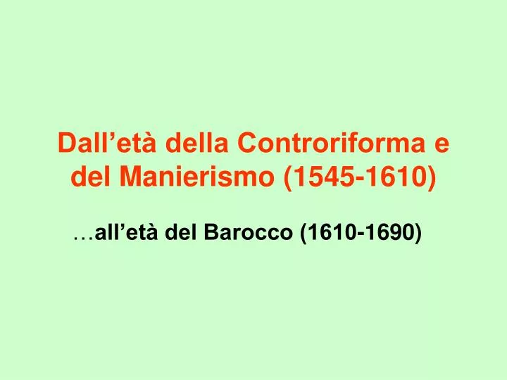 dall et della controriforma e del manierismo 1545 1610