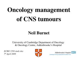 Oncology management of CNS tumours Neil Burnet