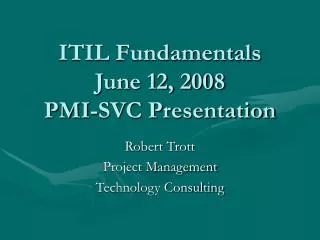ITIL Fundamentals June 12, 2008 PMI-SVC Presentation