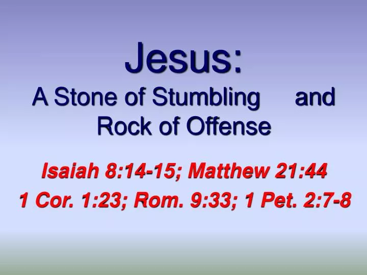jesus a stone of stumbling and rock of offense