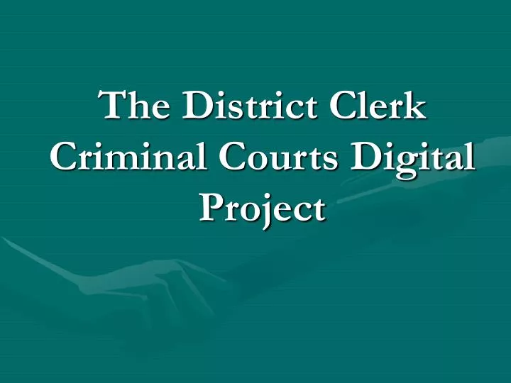 the district clerk criminal courts digital project