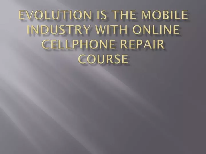 evolution is the mobile industry with online cellphone repair course