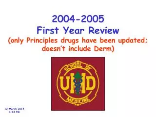 2004-2005 First Year Review (only Principles drugs have been updated; doesn’t include Derm)