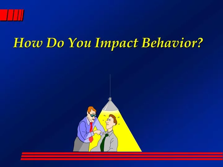 how do you impact behavior