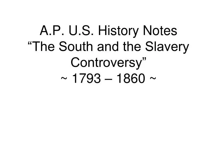 a p u s history notes the south and the slavery controversy 1793 1860