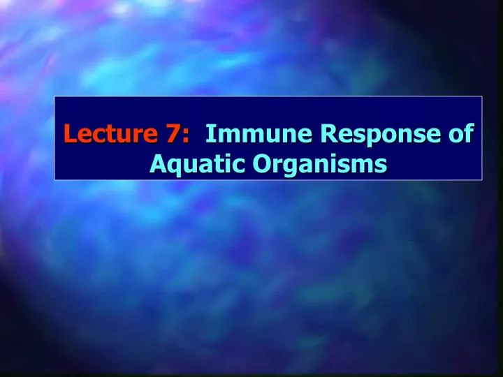 lecture 7 immune response of aquatic organisms
