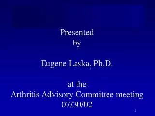 Presented by Eugene Laska, Ph.D. at the Arthritis Advisory Committee meeting 07/30/02