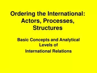 Ordering the International: Actors, Processes, Structures