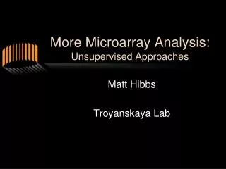 More Microarray Analysis: Unsupervised Approaches