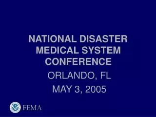 NATIONAL DISASTER MEDICAL SYSTEM CONFERENCE ORLANDO, FL MAY 3, 2005