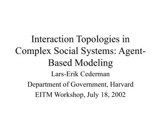 Interaction Topologies in Complex Social Systems: Agent-Based Modeling