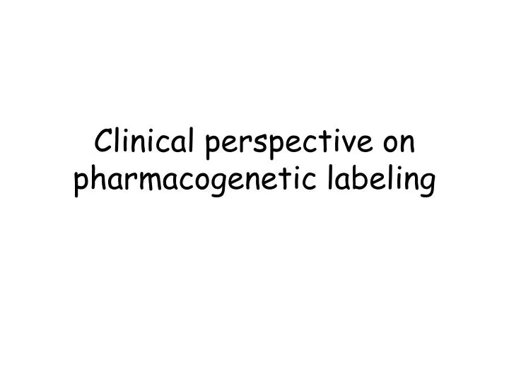 clinical perspective on pharmacogenetic labeling