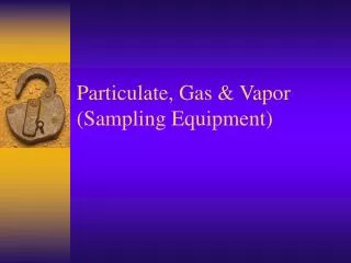 Particulate, Gas &amp; Vapor (Sampling Equipment)