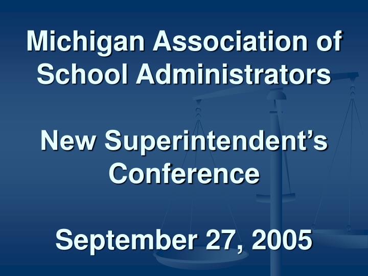 michigan association of school administrators new superintendent s conference september 27 2005