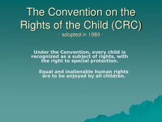 The Convention on the Rights of the Child (CRC) - adopted in 1989 -