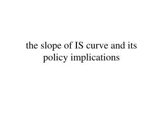 the slope of IS curve and its policy implications